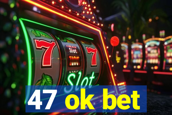 47 ok bet